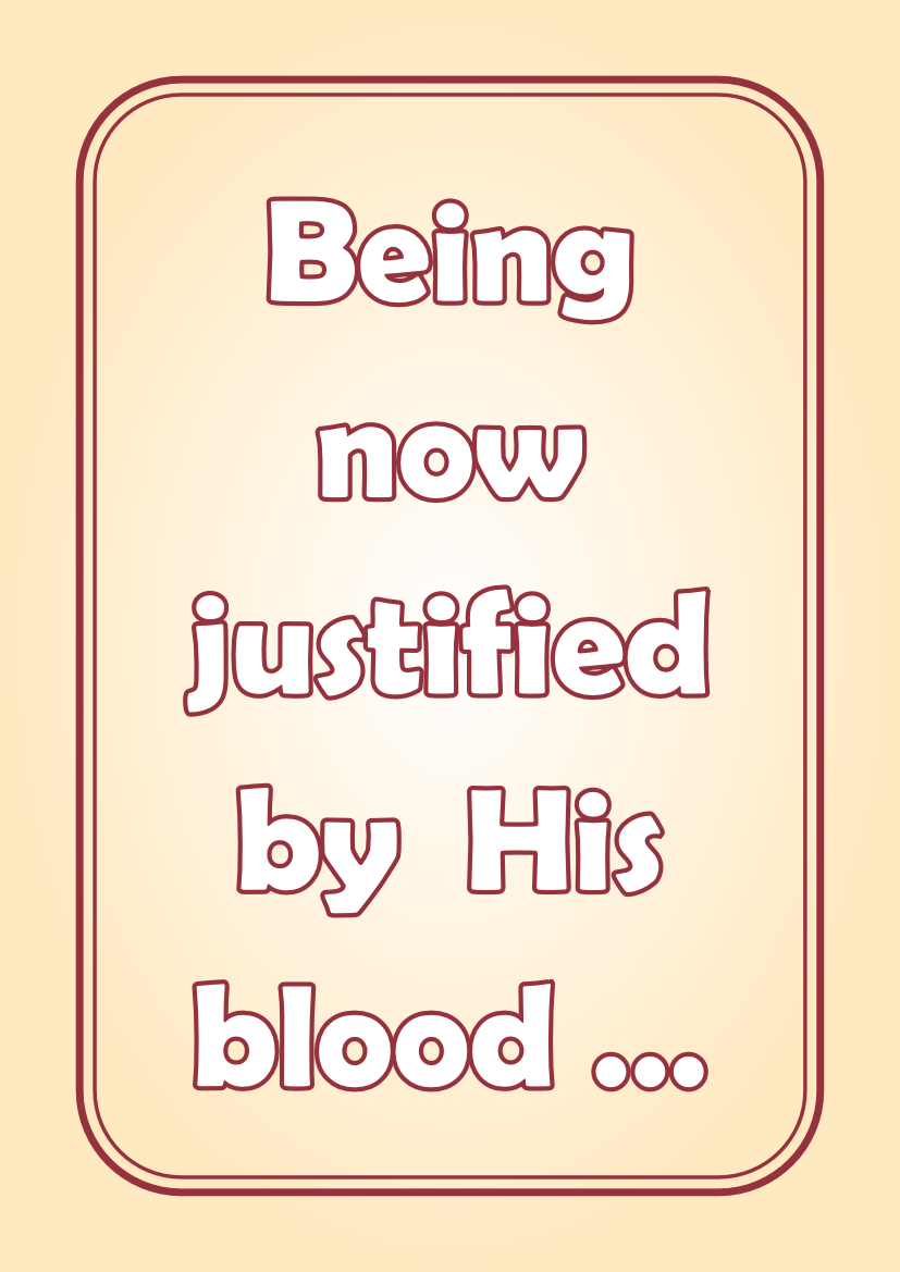 Being now justified by His blood